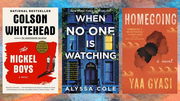 "The Nickel Boys" by Colson Whitehead, "When No One Is Watching" by Alyssa Cole and Yaa Gyasi's "Homecoming."