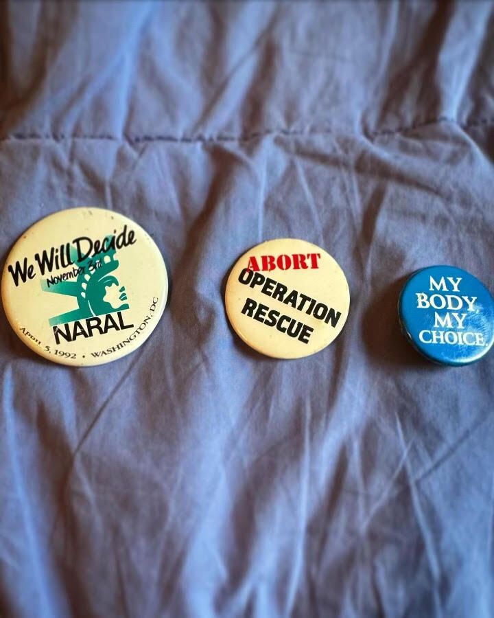 "These are buttons from my time fundraising and advocating for reproductive rights in the 1990s," the author writes.