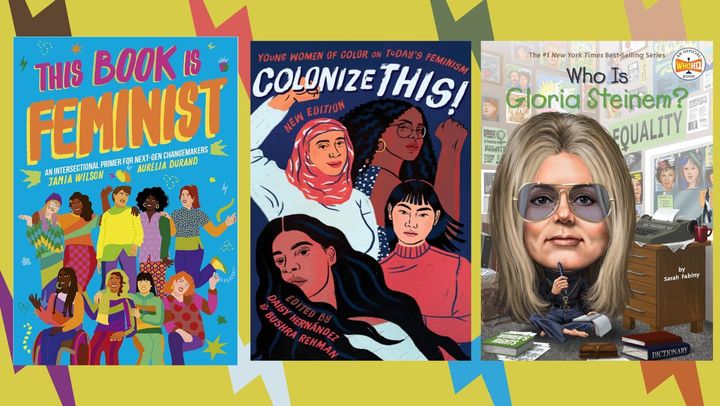 "This Book is Feminist," by Jamia Wilson "Colonize This!" by Daisy Hernández and "Who Is Gloria Steinem?" by Sarah Fabiny