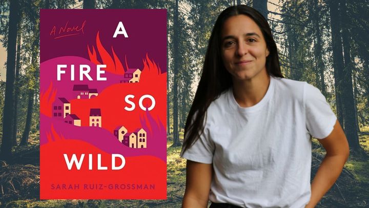 "A Fire So Wild" is Sarah Ruiz-Grossman's debut novel. 