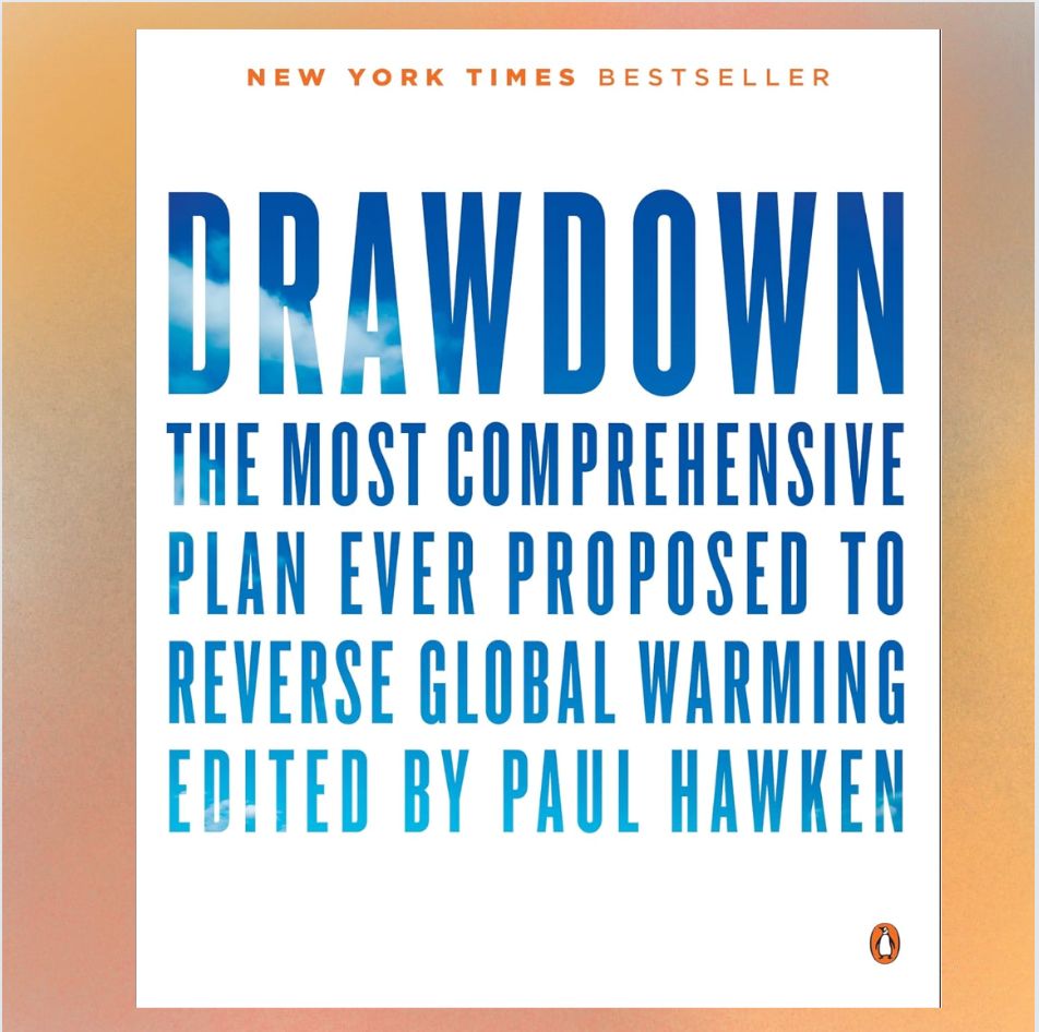 "Drawdown – The Most Comprehensive Plan Ever to Reverse Global Warming" by Paul Hawken