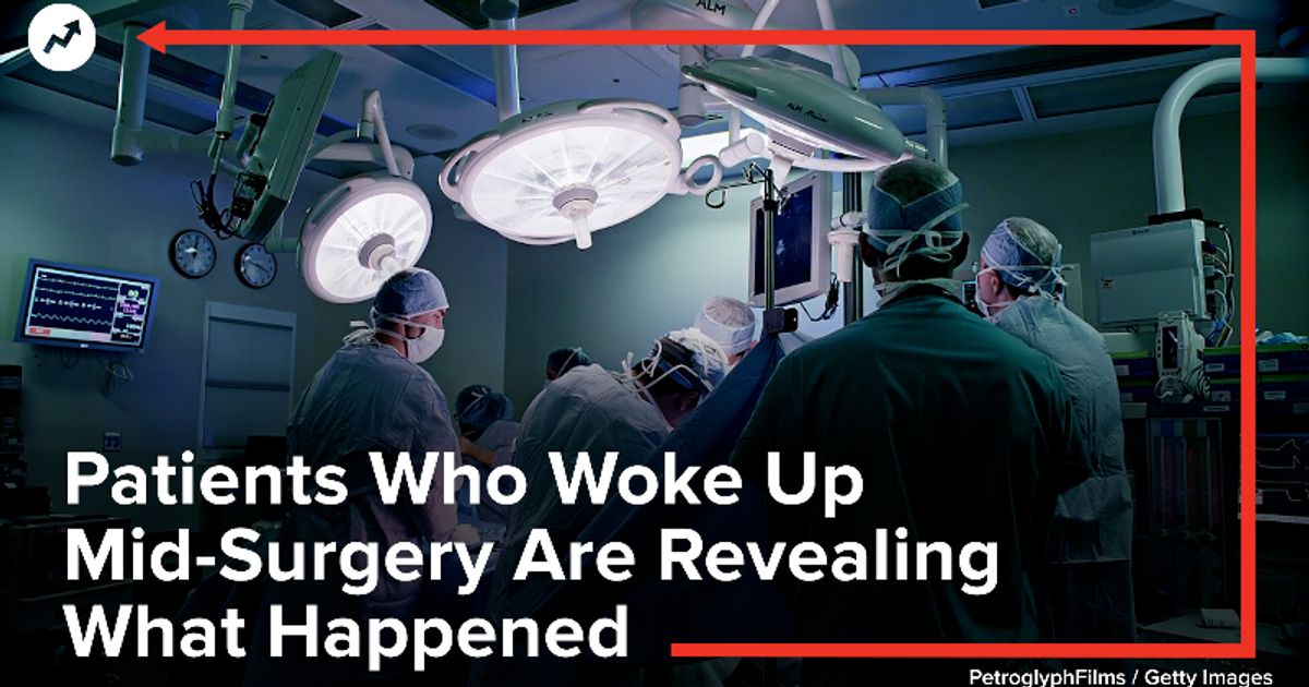 Patients Who Woke Up Mid-Surgery Are Revealing What Happened | HuffPost ...