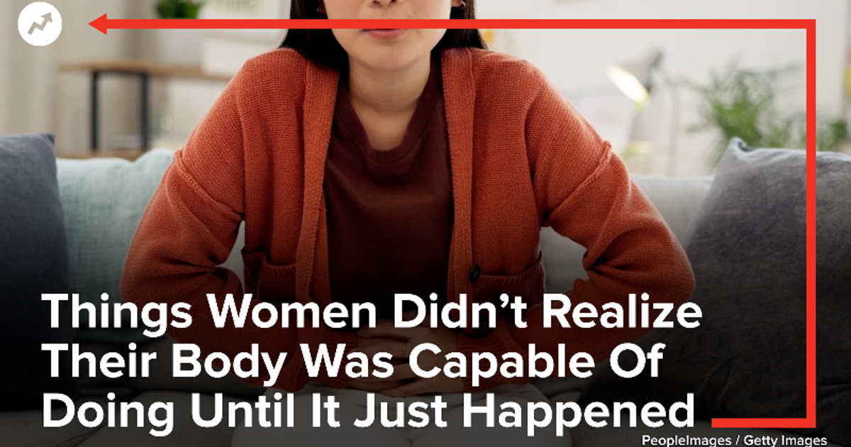 Woman Realizing Things Women Didn’t Realize Their Body Was Capable Of Doing Until It ...