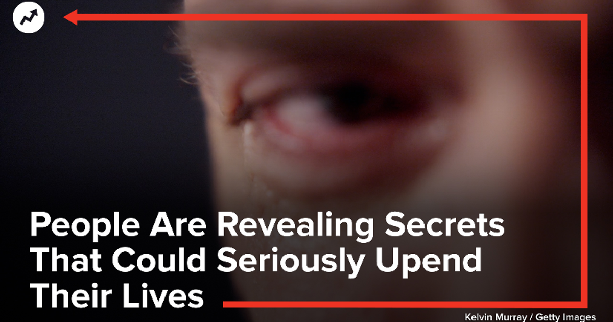 People Are Revealing Secrets That Could Seriously Upend Their Lives ...