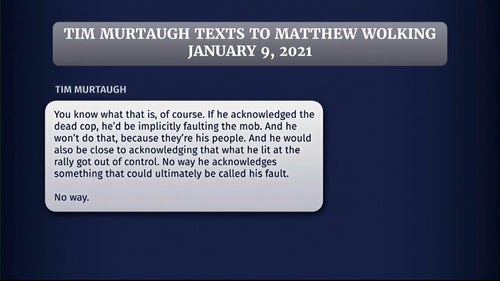 This exhibit from video released by the House Select Committee shows texts from Tim Murtaugh to Matthew Wolking displayed at a July 21, 2022, hearing by the House select committee investigating the Jan. 6, 2021, attack on the U.S. Capitol.