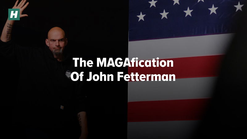 The MAGAfication of John Fetterman