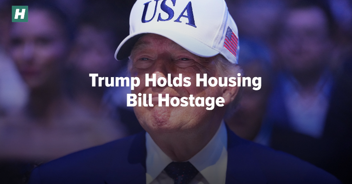 Trump Holds Housing Bill Hostage